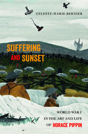 Suffering and Sunset: World War I in the Art and Life of Horace Pippin de Celeste-Marie Bernier