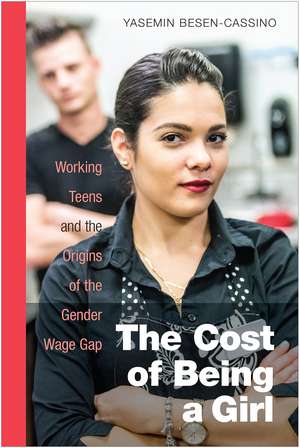 The Cost of Being a Girl: Working Teens and the Origins of the Gender Wage Gap de Yasemin Besen-Cassino