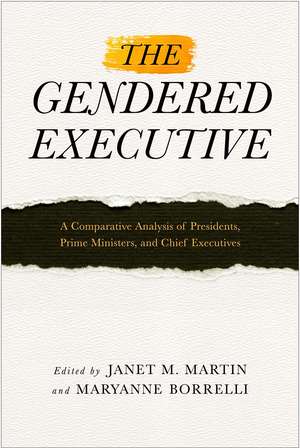 The Gendered Executive: A Comparative Analysis of Presidents, Prime Ministers, and Chief Executives de Janet M. Martin