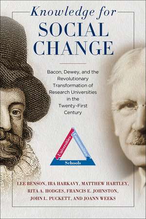 Knowledge for Social Change: Bacon, Dewey, and the Revolutionary Transformation of Research Universities in the Twenty-First Century de Lee Benson