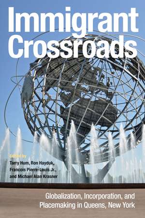 Immigrant Crossroads: Globalization, Incorporation, and Placemaking in Queens, New York de Tarry Hum