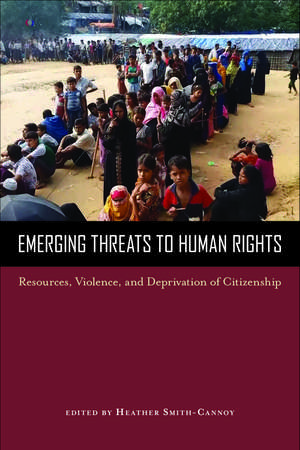 Emerging Threats to Human Rights: Resources, Violence, and Deprivation of Citizenship de Heather Smith-Cannoy