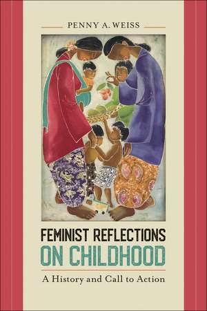 Feminist Reflections on Childhood: A History and Call to Action de Penny A. Weiss