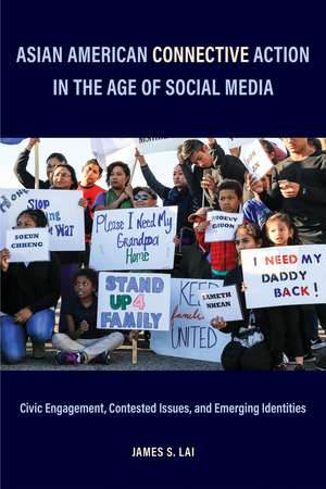 Asian American Connective Action in the Age of Social Media: Civic Engagement, Contested Issues, and Emerging Identities de James S. Lai