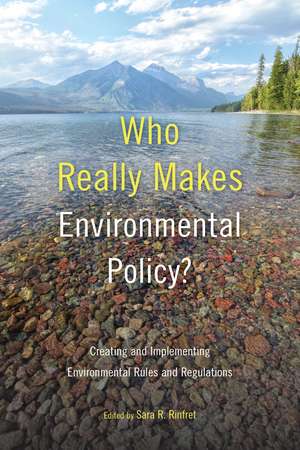 Who Really Makes Environmental Policy?: Creating and Implementing Environmental Rules and Regulations de Sara R. Rinfret