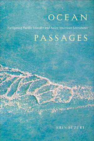 Ocean Passages: Navigating Pacific Islander and Asian American Literatures de Erin Suzuki