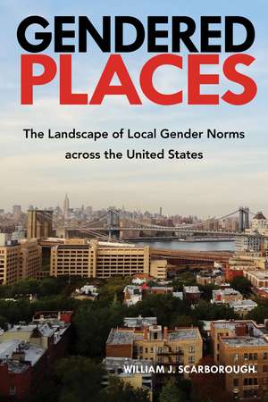 Gendered Places: The Landscape of Local Gender Norms across the United States de William J. Scarborough