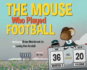 The Mouse Who Played Football de Brian Westbrook Sr.