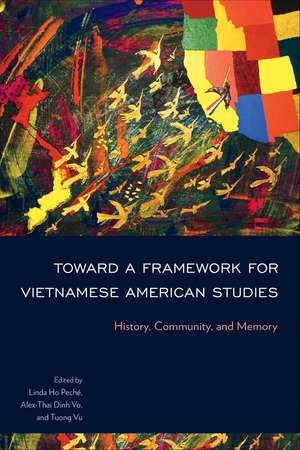 Toward a Framework for Vietnamese American Studies: History, Community, and Memory de Linda Ho Peché