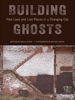 Building Ghosts: Past Lives and Lost Places in a Changing City de Molly Lester