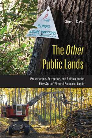 The Other Public Lands: Preservation, Extraction, and Politics on the Fifty States' Natural Resource Lands de Steven Davis