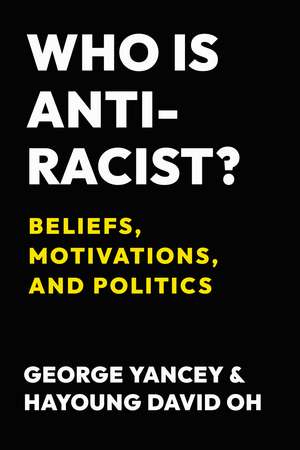 Who Is Antiracist?: Beliefs, Motivations, and Politics de George Yancey