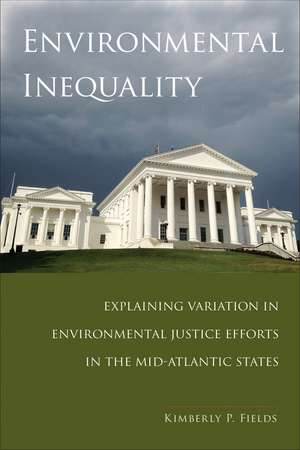 Environmental Inequality: Explaining Variation in Environmental Justice Efforts in the Mid-Atlantic States de Kimberly P. Fields