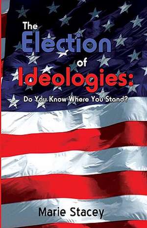 The Election of Ideologies de Marie Stacey