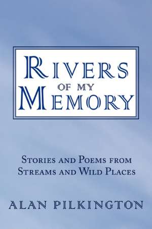 Rivers of My Memory de Alan Pilkington