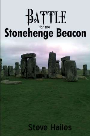 Battle for the Stonehenge Beacon de Steve Hailes