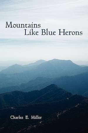 Mountains Like Blue Herons de Charles E. Miller