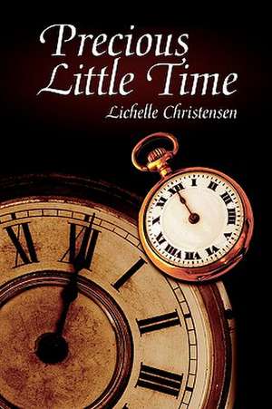 Precious Little Time de Lichelle Christensen