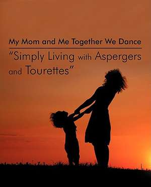 My Mom and Me Together We Dance Simply Living with Aspergers and Tourettes de Emily Faehn-Sheehan