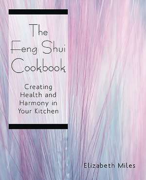 The Feng Shui Cookbook de Elizabeth Miles