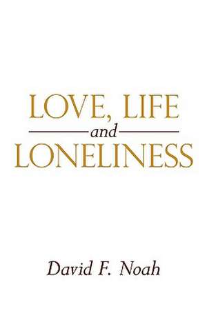 Love, Life and Loneliness de David F. Noah