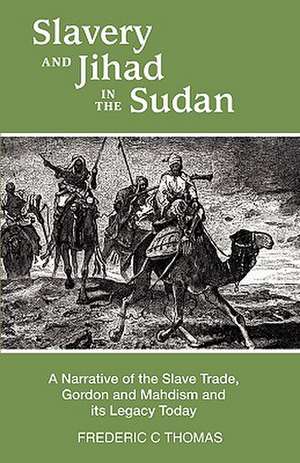 Slavery and Jihad in the Sudan de Frederic C. Thomas