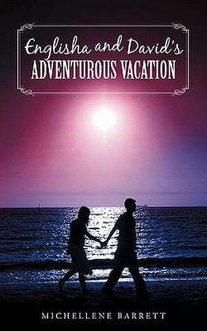 Englisha and David's Adventurous Vacation de Michellene Barrett