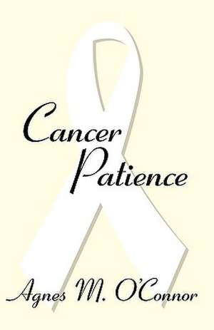 Cancer Patience de Agnes M. O'Connor