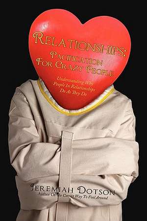 Relationships; Pacification for Crazy People de Jeremiah Dotson