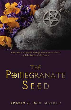 The Pomegranate Seed de Robert C. "Bob" Morgan