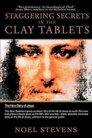 Staggering Secrets in the Clay Tablets de Stevens Noel Stevens