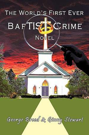 The World's First Ever Baptist Crime Novel de George Breed