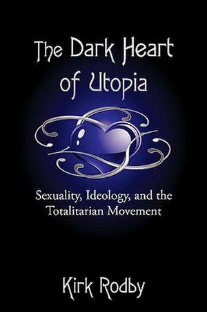 The Dark Heart of Utopia de Kirk Rodby