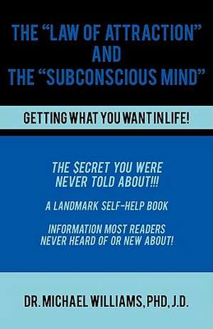 The "Law of Attraction" and the "Subconscious Mind" de Michael J. Williams