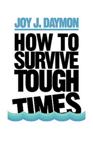 How to Survive Tough Times de Joy J. Daymon