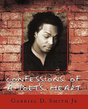 Confessions of a Poets Heart de Gabriel D. Jr. Smith