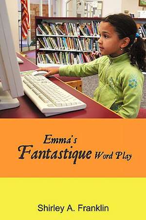 Emma's Fantastique Word Play de Shirley A. Franklin