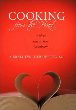 Cooking from the Heart de ". Debbie ". Troiso Geraldine ". Debbie ". Troiso