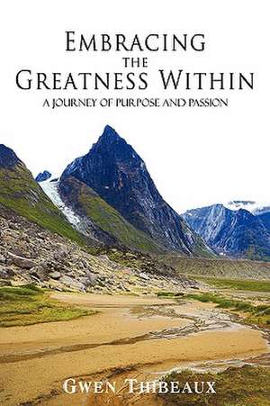 Embracing the Greatness Within de Gwen Thibeaux