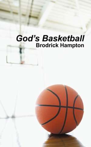 God's Basketball de Hampton Brodrick Hampton