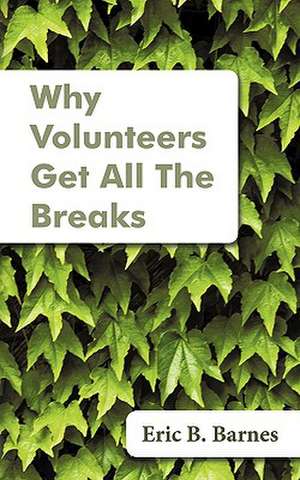 Why Volunteers Get All the Breaks de Eric B. Barnes