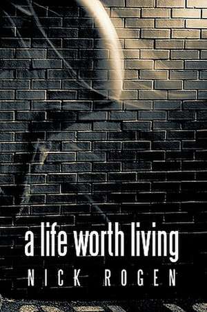 A Life Worth Living de Nick Rogen