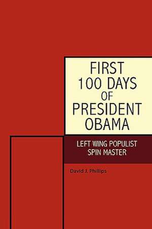 First 100 Days of President Obama de David J. Phillips