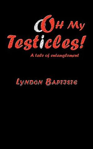 Ooh My Testicles! de Lyndon Baptiste