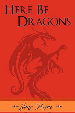 Here Be Dragons de June Harris