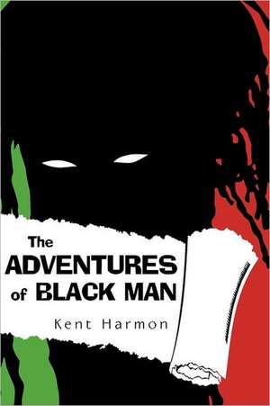 The Adventures of Black Man de Kent Harmon