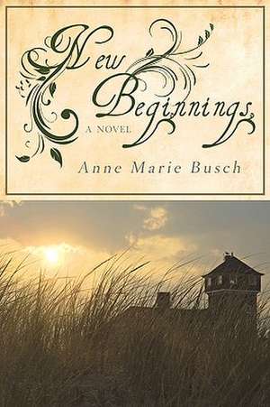 New Beginnings de Anne Marie Busch