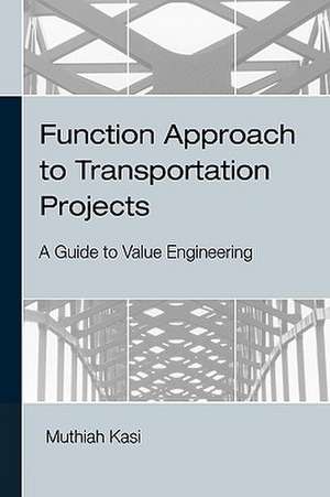 Function Approach to Transportation Projects - A Value Engineering Guide de Muthiah Kasi