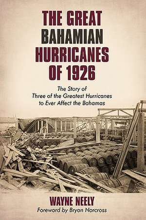 The Great Bahamian Hurricanes of 1926 de Neely Wayne Neely