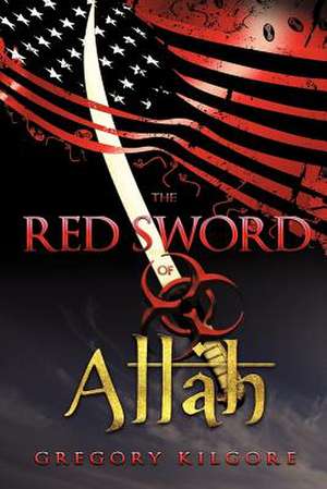 The Red Sword of Allah de Kilgore Gregory Kilgore